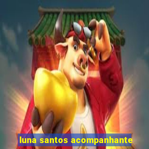 luna santos acompanhante